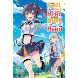 The Girl Who Wants To Be A Hero And The Girl Who Ought To Be A Hero Light Novel Vol 1