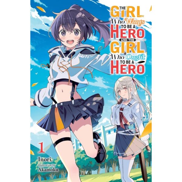 The Girl Who Wants To Be A Hero And The Girl Who Ought To Be A Hero Light Novel Vol 1