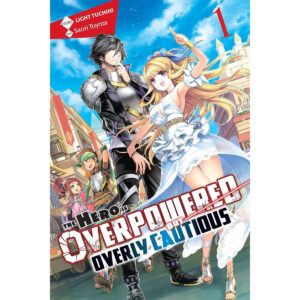 The Hero Is Overpowered But Overly Cautious Light Novel Vol 1