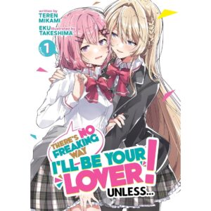 There’s No Freaking Way I’ll Be Your Lover! Unless… Light Novel Vol 1