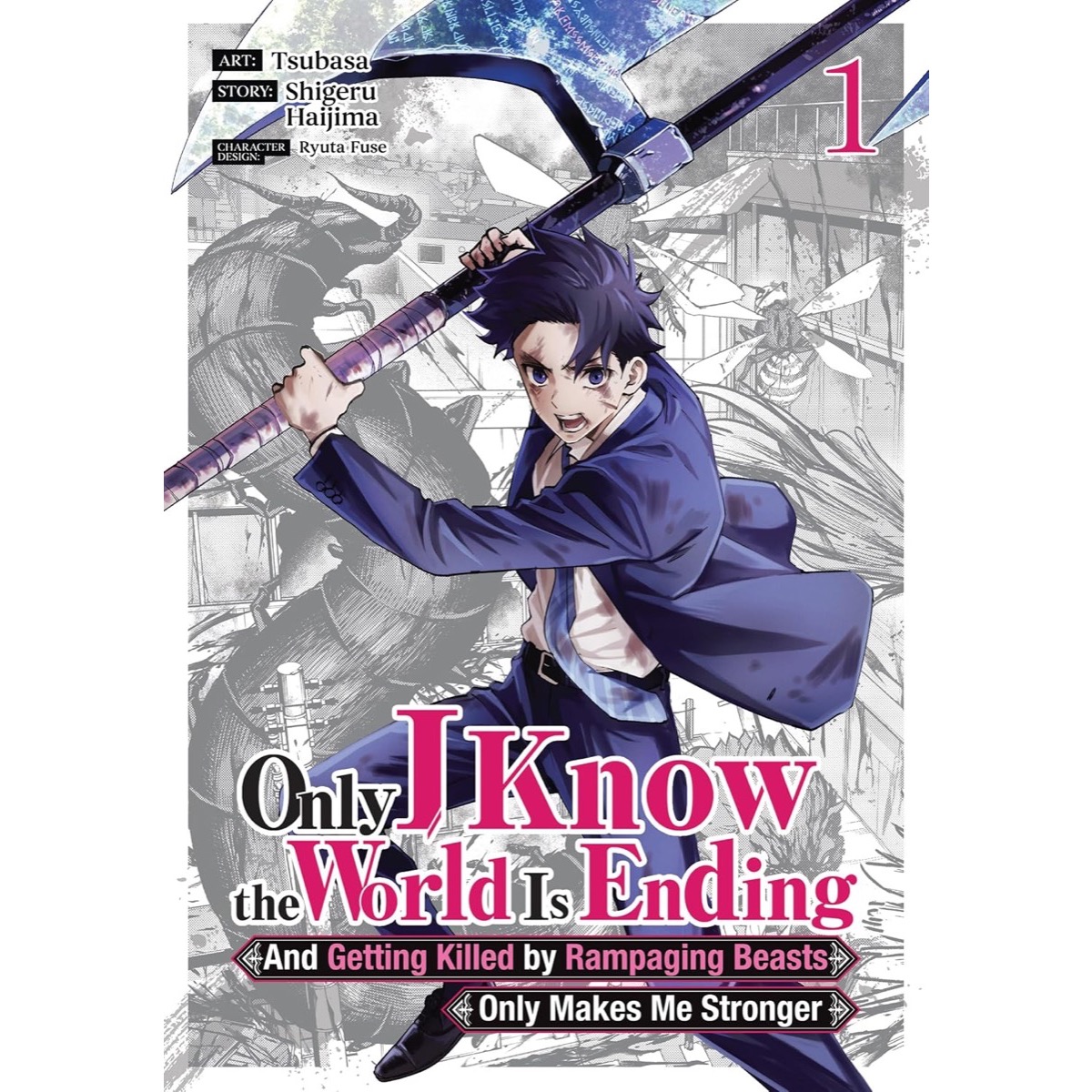 Only I Know The World Is Ending And Getting Killed By Rampaging Beasts Only Makes Me Stronger Vol 1